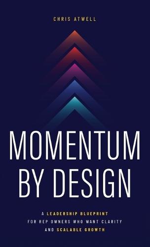 Momentum by Design: A Leadership Blueprint for Rep Owners Who Want Clarity and Scalable Growth