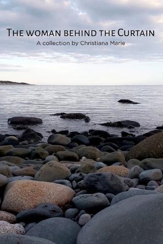 The Woman Behind the Curtain: A Collection by Christiana Marie