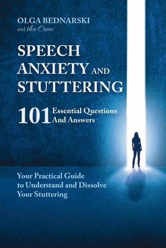 Speech anxiety and Stuttering: 101 Essential Questions and Answers