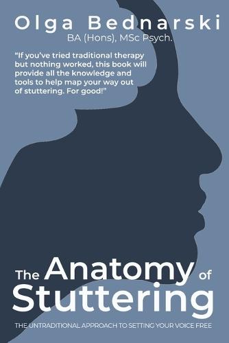 The Anatomy of Stuttering: The untraditional approach to setting your voice free