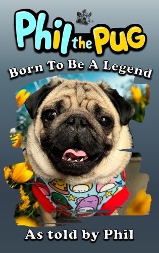 Phil the Pug: Born to be a Legend