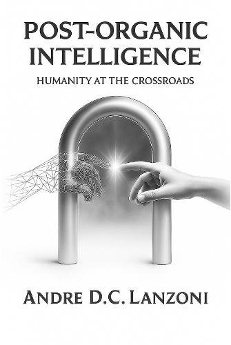 Post-Organic Intelligence: Humanity at the Crossroads