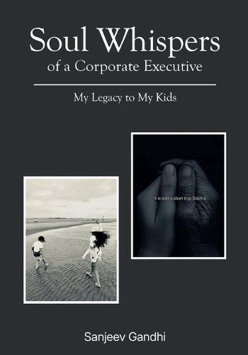 Soul Whispers of a Corporate Executive: My Legacy to My Kids