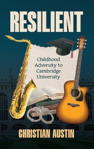 Resilient: Childhood Adversity to Cambridge University