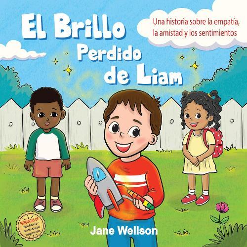 El Brillo Perdido de Liam: Una historia sobre la empatía, la amistad y los sentimientos para niños (Spanish Edition)