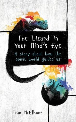 The Lizard in Your Mind's Eye: A story about how the spirit world guides us