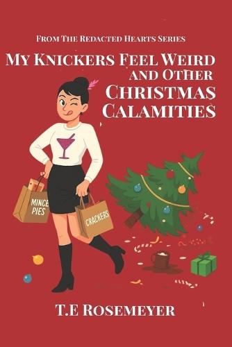 My Knickers Feel Weird and Other Christmas Calamities: A Riotous Christmas Novella