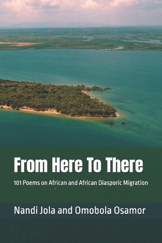 From Here To There: 101 Poems on African and African Diasporic Migration