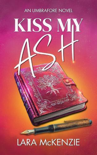 Kiss My Ash: A paranormal fantasy with chaos and heart: An Umbrafore Novel