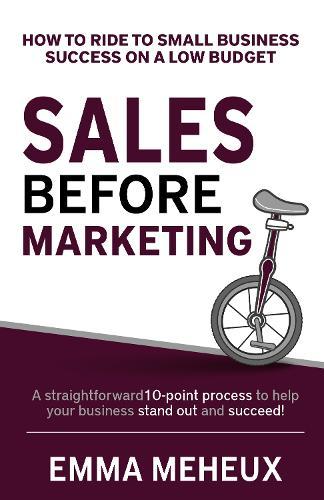 Sales Before Marketing: How to ride to small business success on a low budget