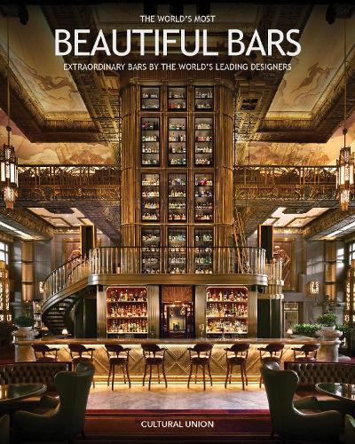 The World's Most Beautiful Bars: Extraordinary Bars by the World's Leading Designers