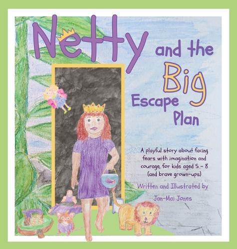 Netty and the Big Escape Plan: A playful story about facing fears with imagination and courage, for kids ages 5- 8 (and brave grown-ups)