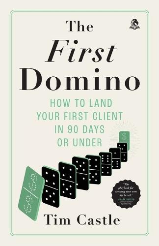 The First Domino: How to land your first client in 90 days or under