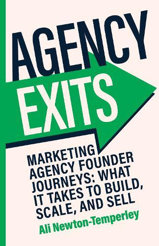 Agency Exits: Build, Scale and Sell Your Marketing Agency