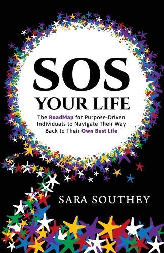 SOS Your Life: The RoadMap for Purpose-Driven Individuals to Navigate Their Way Back to Their Own Best Life