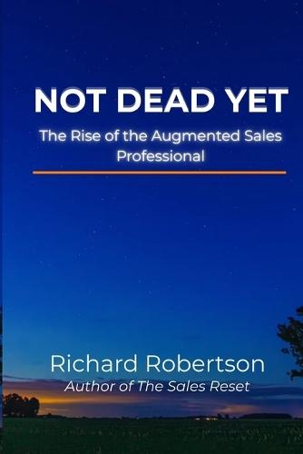 Not Dead Yet: The Rise of the Augmented Sales Professional
