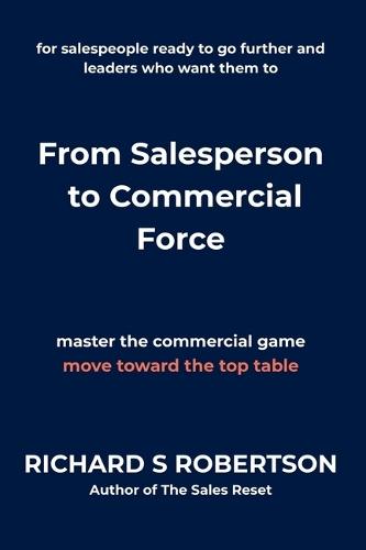 From Salesperson to Commercial Force: for salespeople ready to go further and leaders who want them to