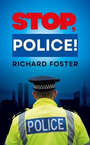 STOP, POLICE!: From northern England to Portsmouth: a UK police officer’s true crime memoir of policing the thin blue line in the 1990s, ending in survival and the fight to recover after brain surgery