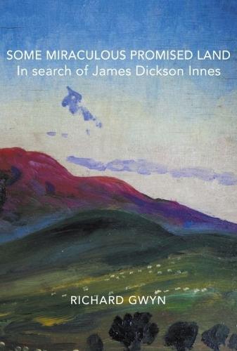 Some Miraculous Promised Land - In search of James Dickson Innes