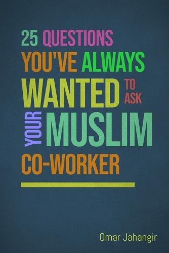 25 Questions You've Always Wanted to Ask Your Muslim Co-Worker