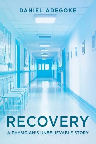 Recovery: A Physician's Unbelievable Story
