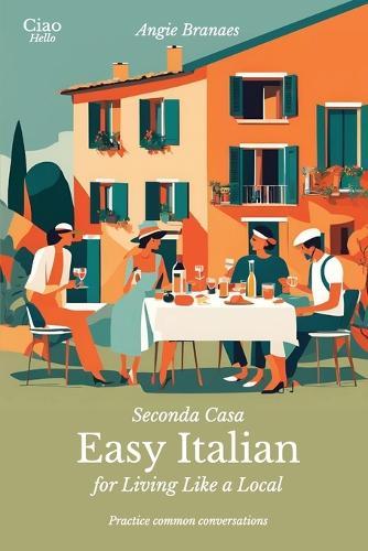 Seconda Casa - Easy Italian for Living Like a Local: Practice Common Conversations in Italian for Beginners (A1-A2 Level)