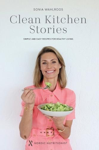 Clean Kitchen Stories: Simple and Easy Recipes for Healthy Living