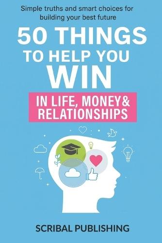 50 Things To Help You Win: In Life, Money and Relationships