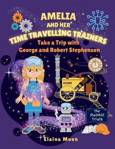 Amelia and her Time Travelling Trainers: Take a Trip with George and Robert Stephenson
