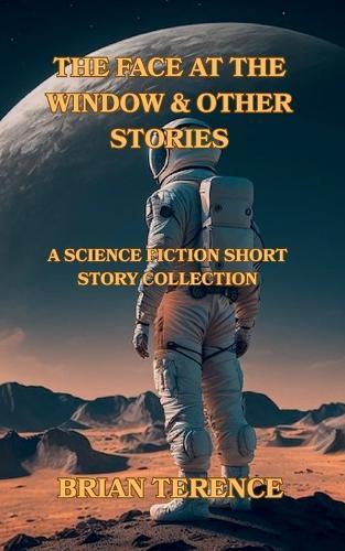 The Face At The Window & Other Stories: A Science Fiction Short Story Collection
