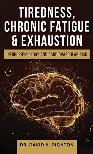 Tiredness, Chronic Fatigue & Exhaustion: Neurophysiology and Cardiovascular Risk