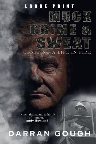 Muck Grime & Sweat: Igniting a Life in Fire