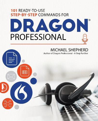 101 Ready-to-Use Step-by-Step Commands for Dragon Professional: Automate Your PC and Boost Productivity with Dragon Voice Commands