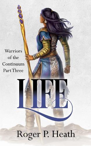 Warriors of the Continuum Part Three: Life
