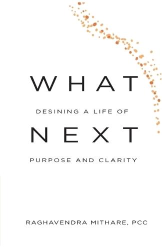 WHAT NEXT Designing a Life of Purpose and Clarity