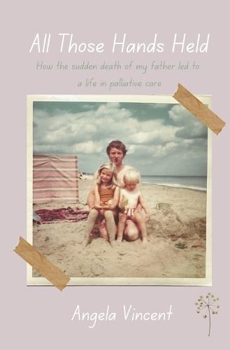 All Those Hands Held: How the sudden death of my father led to a life in palliative care