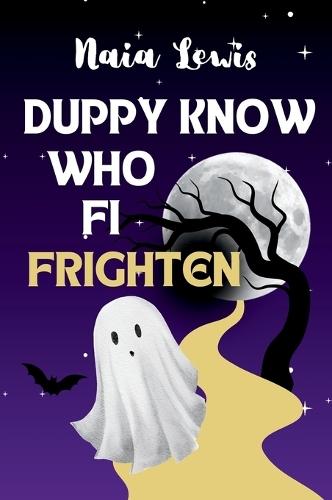 Duppy Know Who Fi Frighten: A Caribbean Children's Story Book about Being Brave