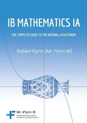 IB Mathematics Ia: The Complete Guide to the Internal Assesment