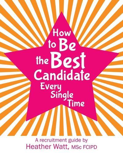 How to Be the Best Candidate Every Single Time: A recruitment guide