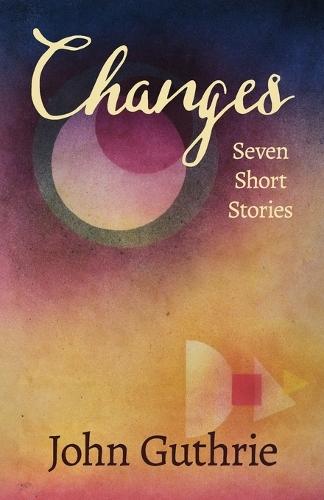 Changes: Seven Short Stories