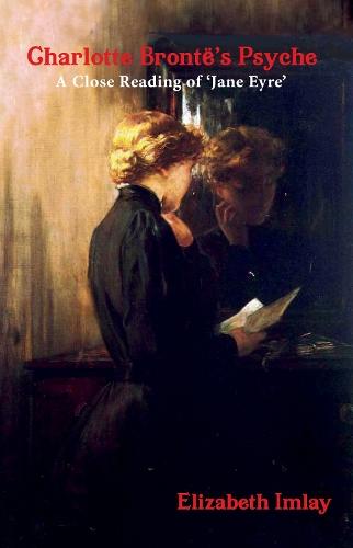Charlotte Bronte's Psyche: A Close Reading of Jane Eyre