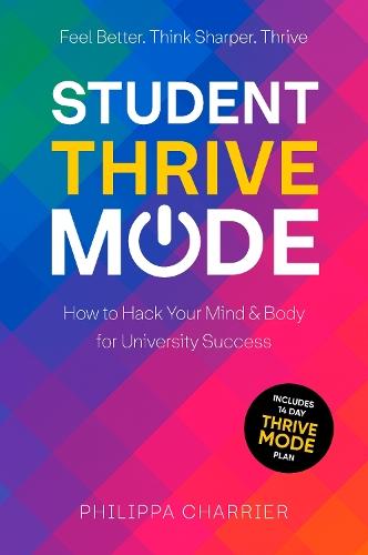 The Student Thrive Mode: How to Hack Your Mind & Body for University Success