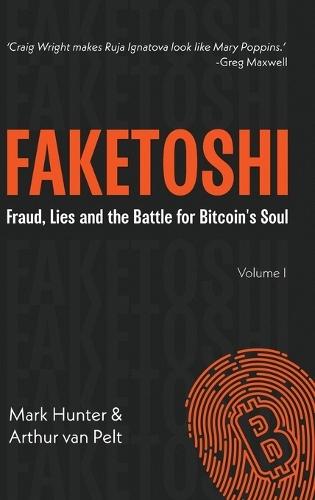 Faketoshi: Lies, Fraud and the Battle for Bitcoin's Soul (Volume 1)