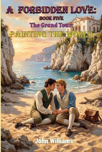 A Forbidden Love Book Five: The Grand Tour - Painting The World