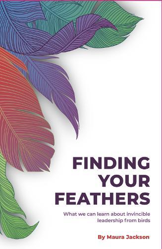Finding Your Feathers: What we can learn about invincible leadership from birds