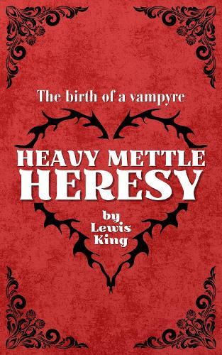 Heavy Mettle: Heresy: The birth of a Vampyre