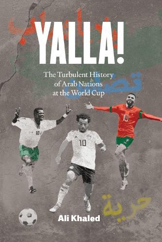 Yalla! The Turbulent History of Arab Nations at the World Cup