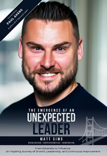 The Emergence of an Unexpected Leader: From Adversity to Influence: An Inspiring Journey of Growth, Leadership, and Continuous Improvement
