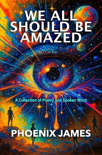 WE ALL SHOULD BE AMAZED: A Collection of Poetry and Spoken Word