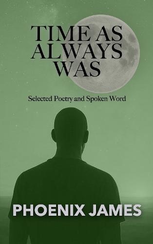 TIME AS ALWAYS WAS: Selected Poetry and Spoken Word